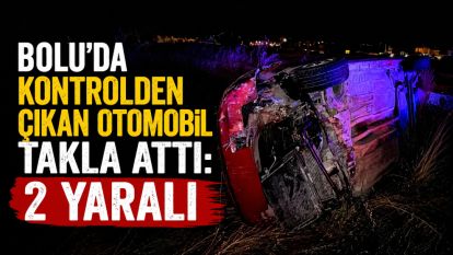 Bolu'da kontrolden çıkan otomobil takla attı: 2 yaralı