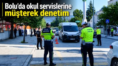Bolu'da okul servislerine müşterek denetim