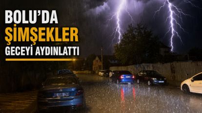 Bolu'da şimşekler geceyi aydınlattı