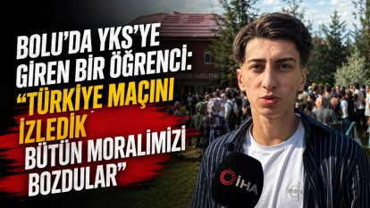 Bolu'da YKS'ye giren bir öğrenci: "Türkiye maçını izledik bütün moralimizi bozdular"
