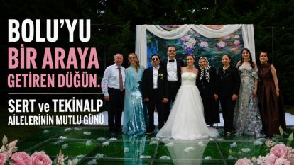 BOLU'YU BİR ARAYA GETİREN DÜĞÜN... SERT ve TEKİNALP AİLELERİNİN MUTLU GÜNÜ