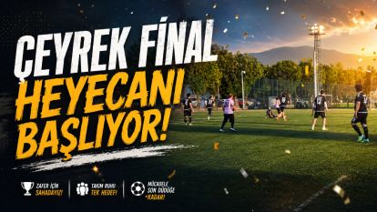 Çeyrek Final Heyecanı Başlıyor!