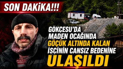 Göçük altında kalan Muhammed Özkul'un Cansız Bedenine Ulaşıldı