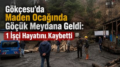 Gökçesu'da Maden Ocağında Göçük Meydana Geldi: 1 İşçi Hayatını Kaybetti