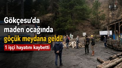 Gökçesu'da maden ocağında göçük meydana geldi!..1 işçi hayatını kaybetti