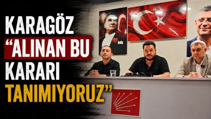KARAGÖZ “ALINAN BU KARARI TANIMIYORUZ”