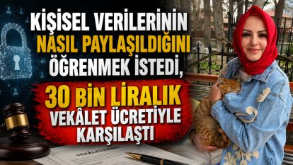 Kişisel Verilerinin Nasıl Paylaşıldığını Öğrenmek İstedi, 30 Bin Liralık Vekâlet Ücretiyle Karşılaştı