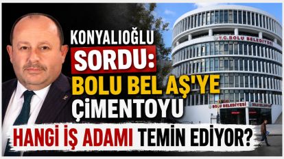 Konyalıoğlu Sordu: Bolu Bel AŞ'ye Çimentoyu Hangi İş Adamı Temin Ediyor?