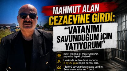 Mahmut Alan Cezaevine Girdi: "Vatanımı Savunduğum İçin Yatıyorum"