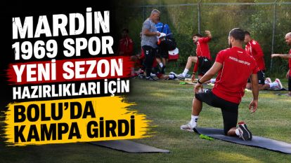 Mardin 1969 Spor yeni sezon hazırlıkları için Bolu'da kampa girdi