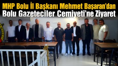 MHP Bolu İl Başkanı Mehmet Başaran'dan Bolu Gazeteciler Cemiyeti'ne Ziyaret