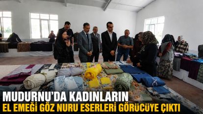 Mudurnu'da kadınların el emeği göz nuru eserleri görücüye çıktı