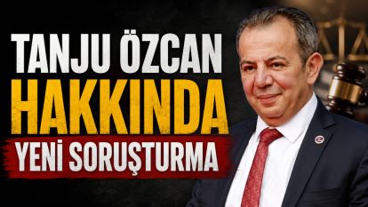 TANJU ÖZCAN HAKKINDA YENİ SORUŞTURMA