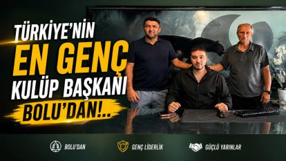 Türkiye'nin En Genç Kulüp Başkanı Bolu'dan!..