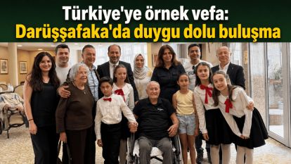 Türkiye'ye örnek vefa: Darüşşafaka'da duygu dolu buluşma