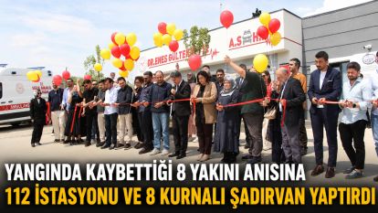 Yangında kaybettiği 8 yakını anısına 112 istasyonu ve 8 kurnalı şadırvan yaptırdı