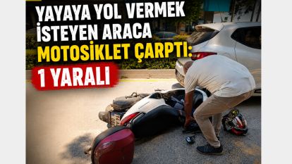 Yayaya Yol Vermek İsteyen Araca Motosiklet Çarptı: 1 Yaralı