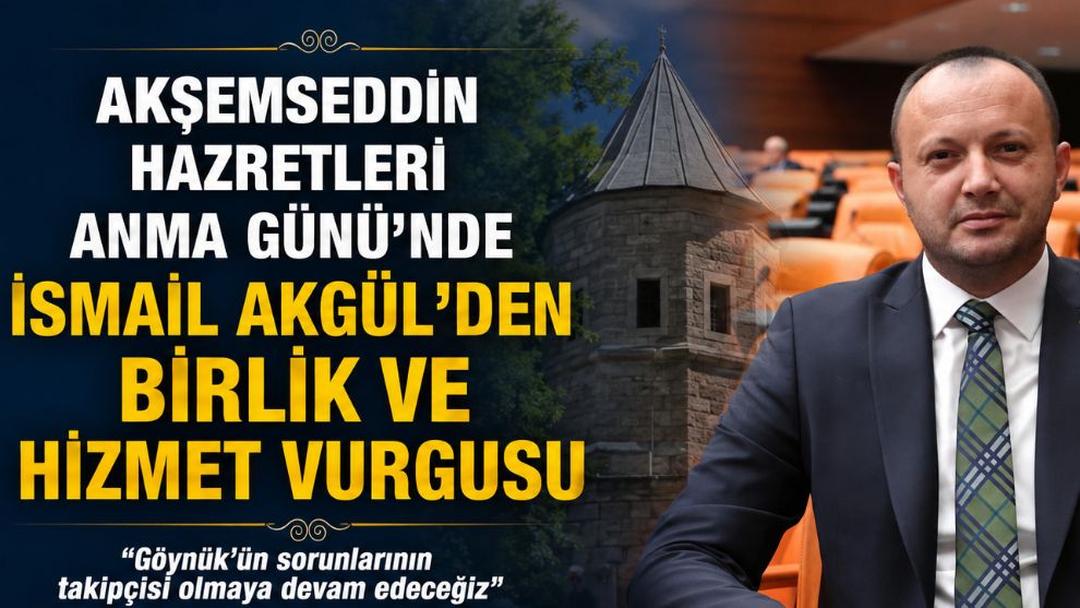 Akşemseddin Hazretleri Anma Günü'nde İsmail Akgül'den birlik ve hizmet vurgusu