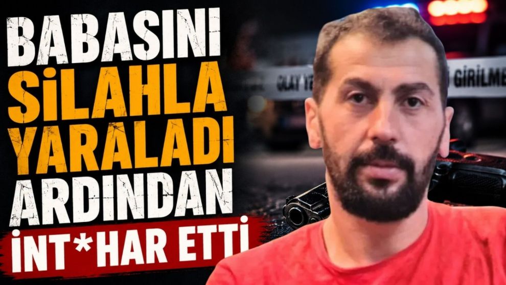 Babasını silahla yaraladı ardından intihar etti
