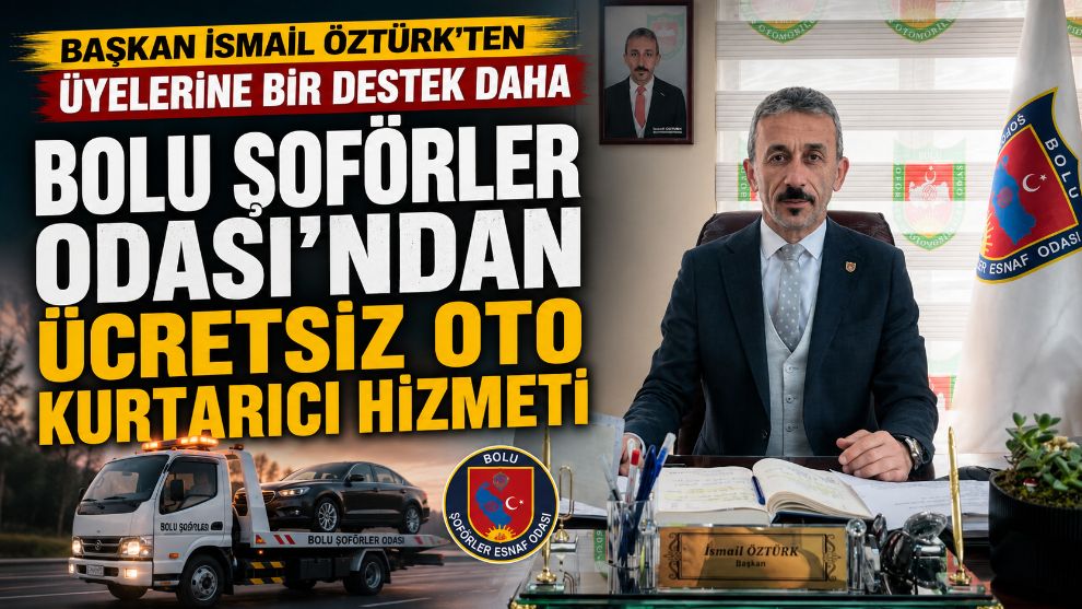 BAŞKAN İSMAİL ÖZTÜRK'TEN ÜYELERİNE BİR DESTEK DAHA BOLU ŞOFÖRLER ODASI'NDAN ÜCRETSİZ OTO KURTARICI HİZMETİ