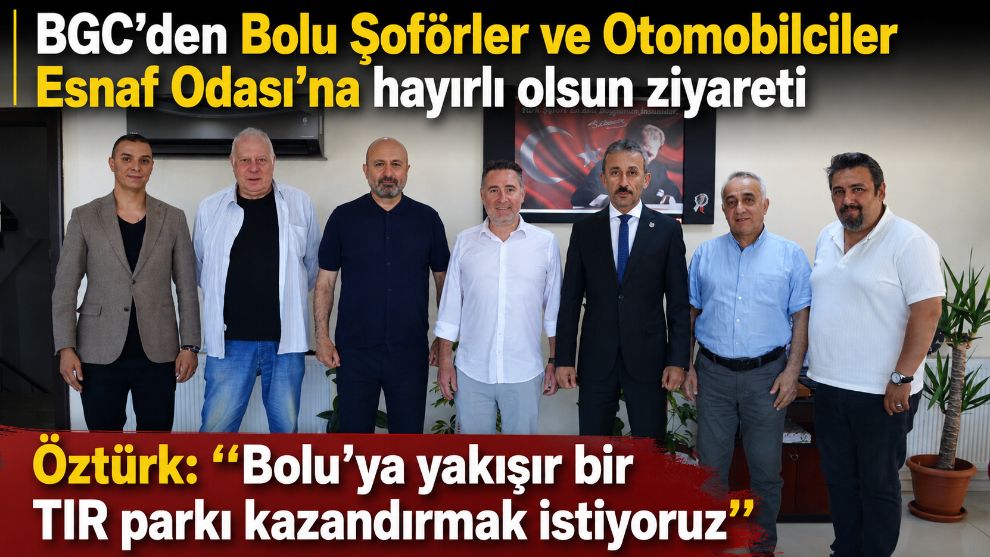 BGC'den Bolu Şoförler ve Otomobilciler Esnaf Odası'na hayırlı olsun ziyareti