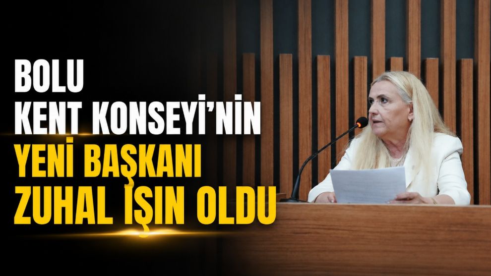 Bolu Kent Konseyi'nin Yeni Başkanı Zuhal Işın Oldu