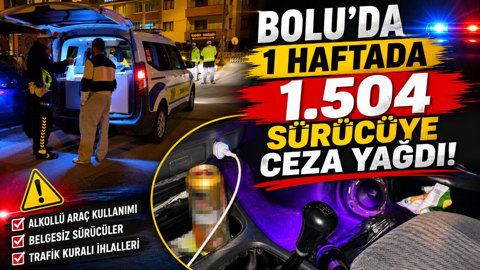 Bolu'da 1 haftada bin 504 sürücüye ceza yağdı
