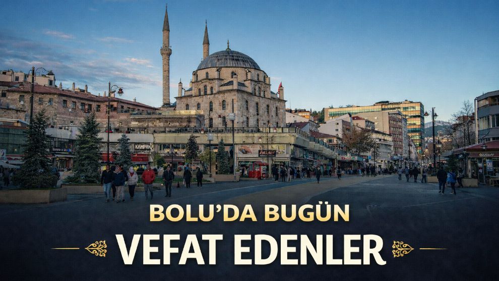 Bolu'da bugün vefat edenler 11.06.2026