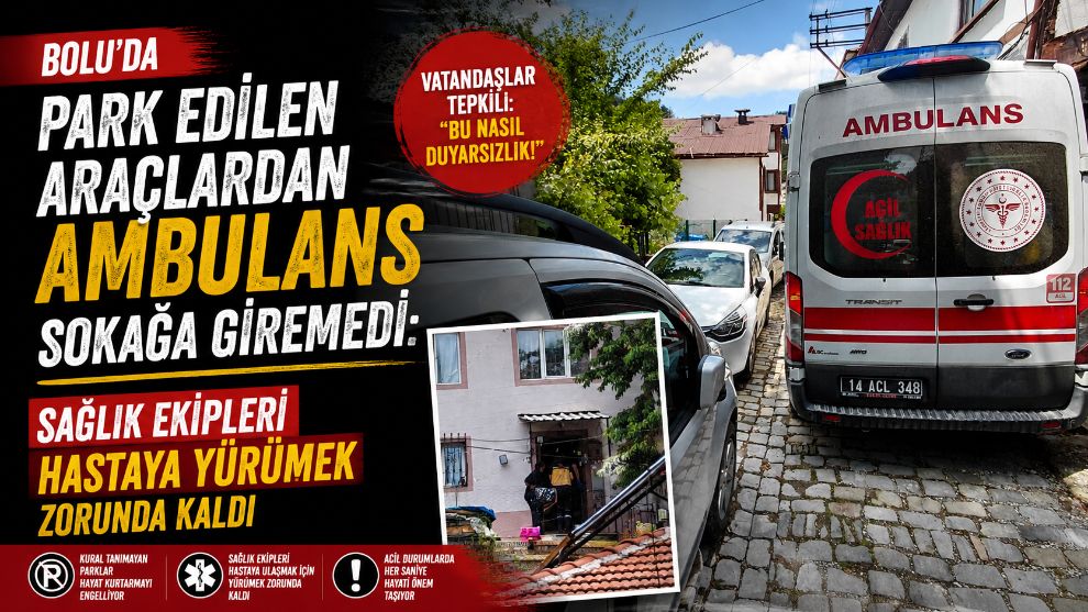Bolu'da park edilen araçlardan ambulans sokağa giremedi: Sağlık ekipleri hastaya yürümek zorunda kaldı