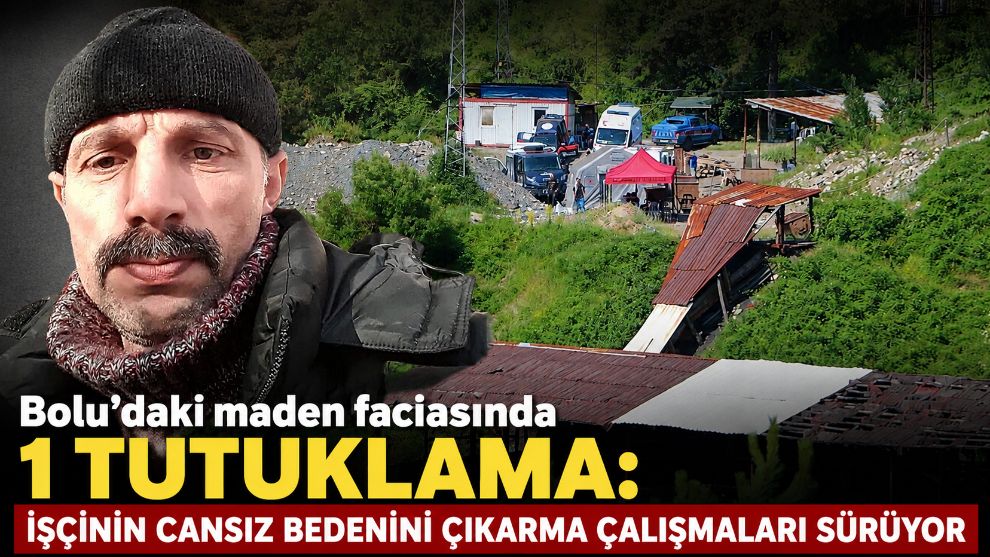 Bolu'daki maden faciasında 1 tutuklama: İşçinin cansız bedenini çıkarma çalışmaları sürüyor