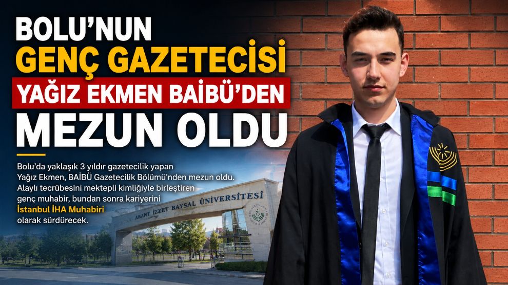 Bolu'nun Genç Gazetecisi Yağız Ekmen BAİBÜ'den Mezun Oldu