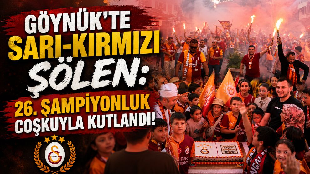 GÖYNÜK'TE SARI-KIRMIZI ŞÖLEN: 26. ŞAMPİYONLUK COŞKUYLA KUTLANDI!