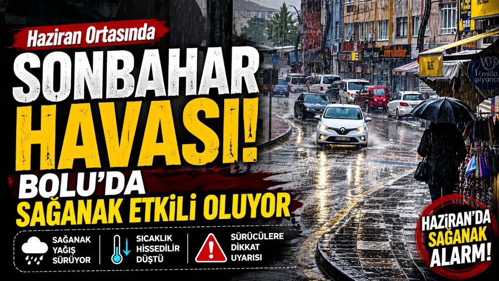 Haziran Ortasında Sonbahar Havası: Bolu'da Sağanak Etkili Oluyor