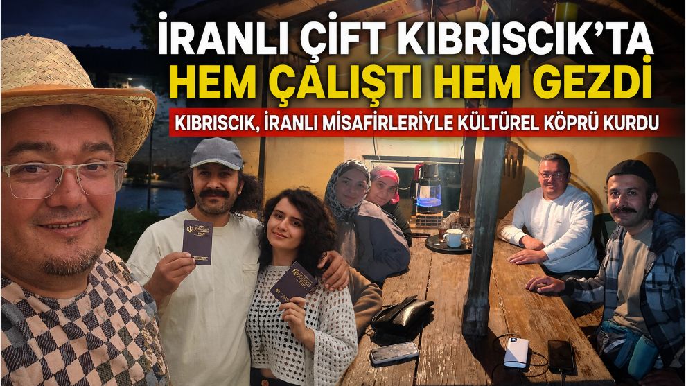 İRANLI ÇİFT KIBRISCIK'TA HEM ÇALIŞTI HEM GEZDİ