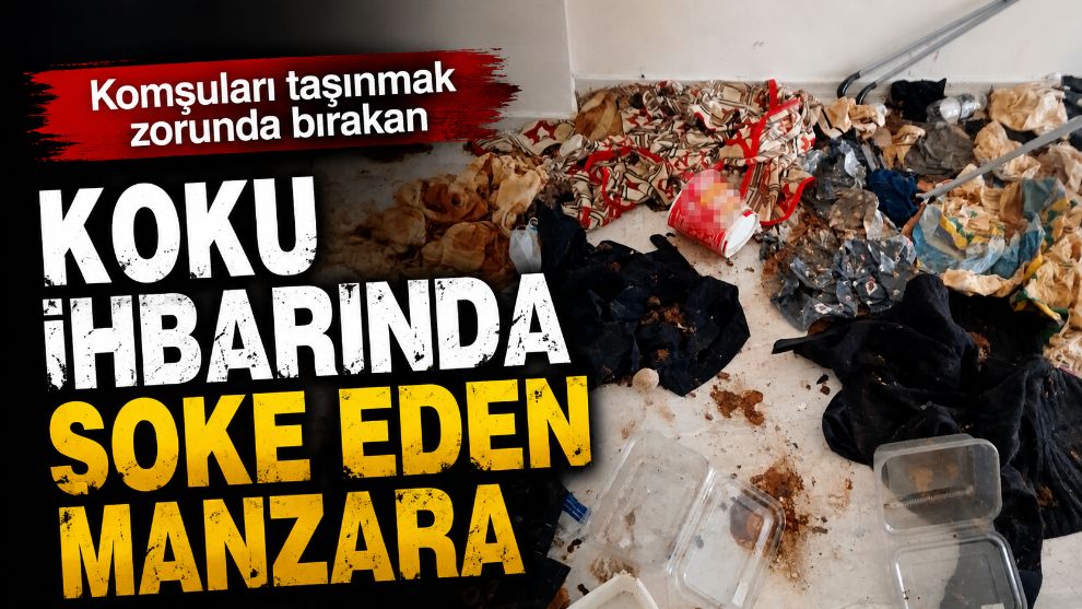 Komşuları taşınmak zorunda bırakan koku ihbarında şoke eden manzara