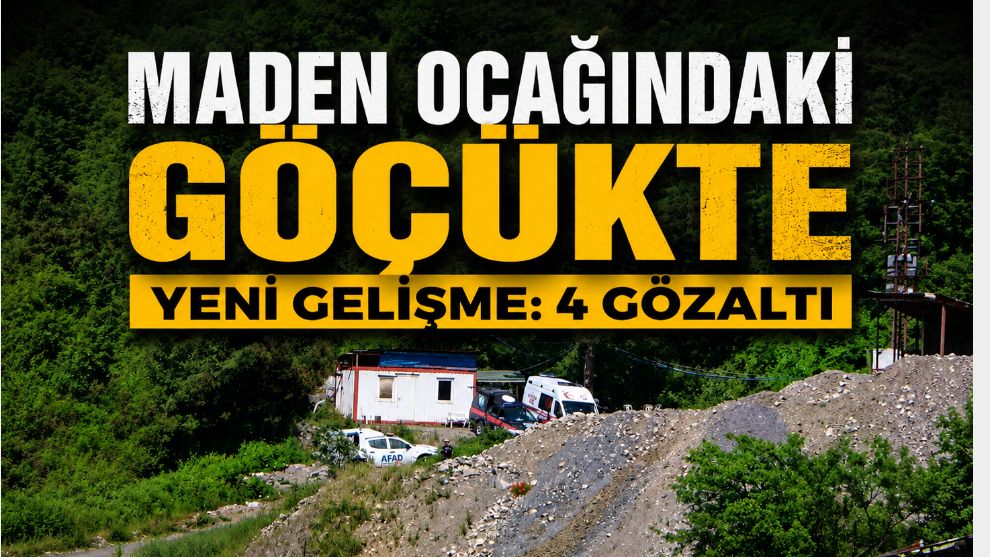 Maden ocağındaki göçükte yeni gelişme: 4 gözaltı
