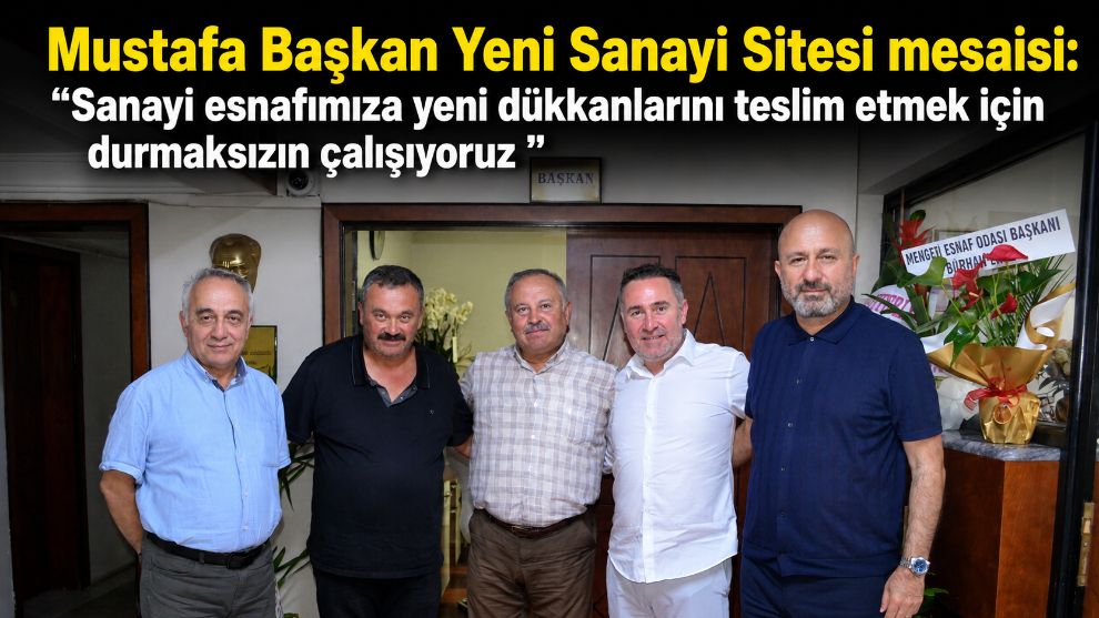 Mustafa Başkan Yeni Sanayi Sitesi mesaisi... "Sanayi esnafımıza yeni dükkanlarını teslim etmek için durmaksızın çalışıyoruz "