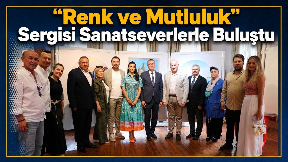 "Renk ve Mutluluk" Sergisi Sanatseverlerle Buluştu