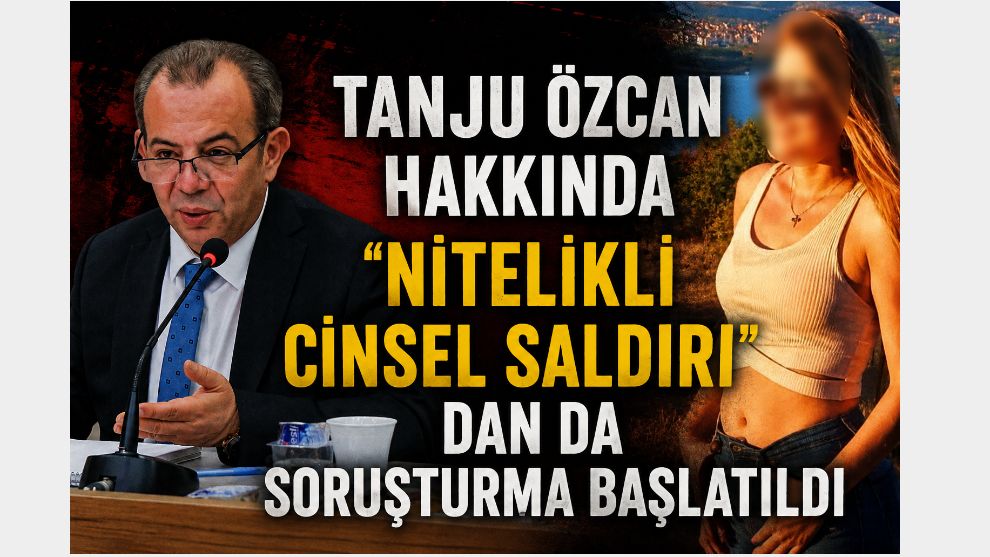 Tanju Özcan hakkında "nitelikli cinsel saldırı"dan da soruşturma başlatıldı
