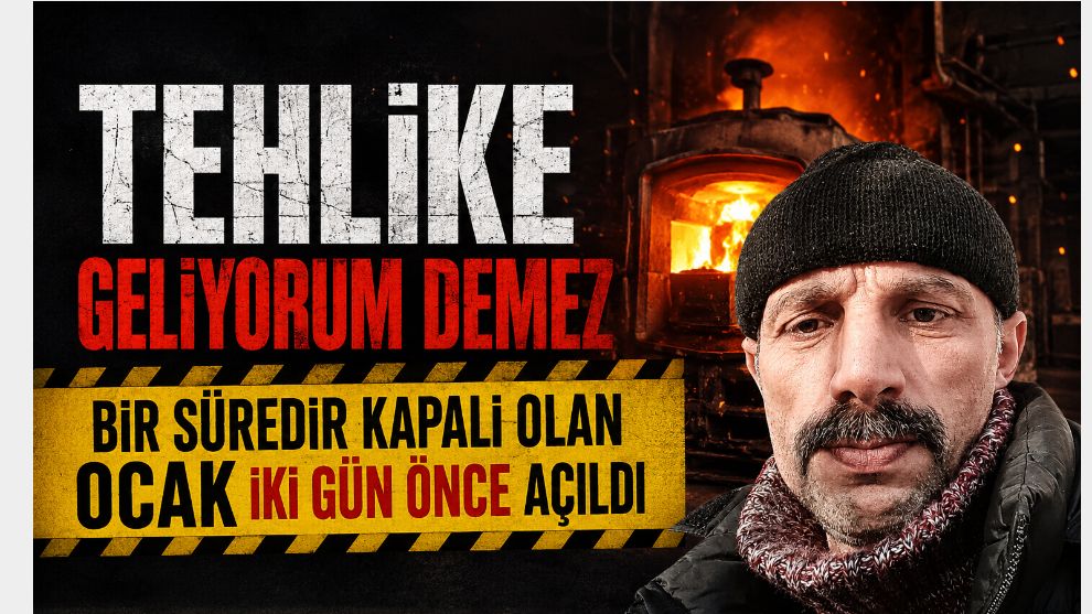 TEHLİKE GELİYORUM DEMEZ: BİR SÜREDİR KAPALI OLAN OCAK İKİ GÜN ÖNCE AÇILDI