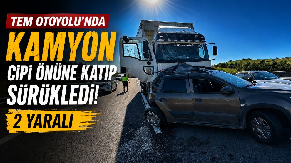 TEM Otoyolu'nda kamyon cipi önüne katıp sürükledi: 2 yaralı