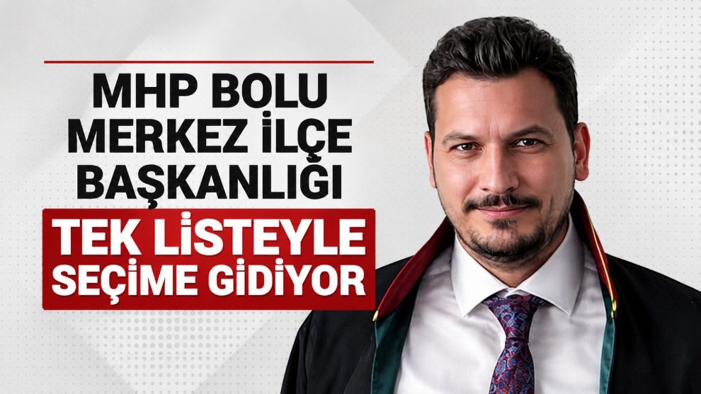 MHP Bolu Merkez İlçe Başkanlığı tek listeyle seçime gidiyor