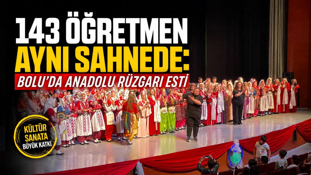 143 Öğretmen Aynı Sahnede: Bolu'da Anadolu Rüzgarı Esti