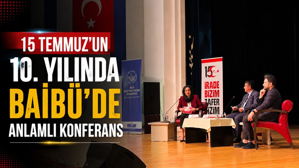 15 Temmuz'un 10. Yılında BAİBÜ'de Anlamlı Konferans