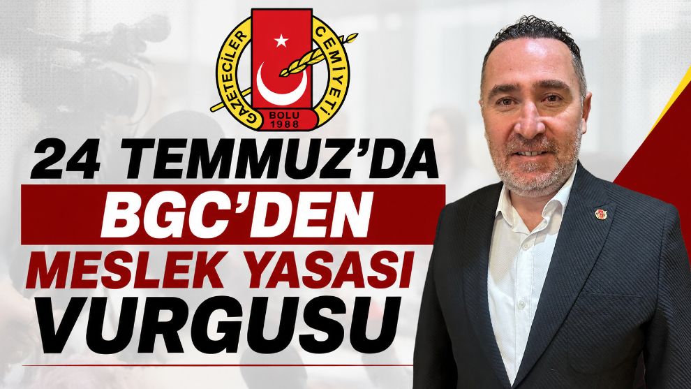 24 TEMMUZ'DA BGC'DEN MESLEK YASASI VURGUSU