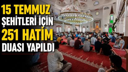 15 Temmuz Şehitleri İçin 251 Hatim Duası Yapıldı