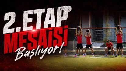 2.Etap Mesaisi Başlıyor!