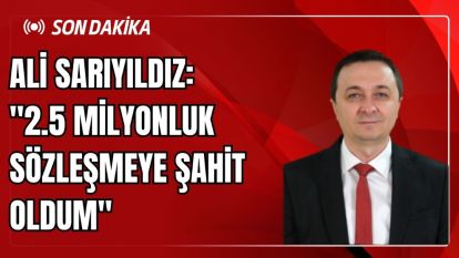 Ali Sarıyıldız: "Sadece 2,5 Milyon Liralık Sözleşmeye Şahit Oldum"