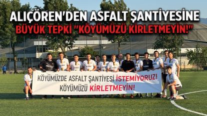 Alıçören'den Asfalt Şantiyesine Büyük Tepki "Köyümüzü Kirletmeyin!"