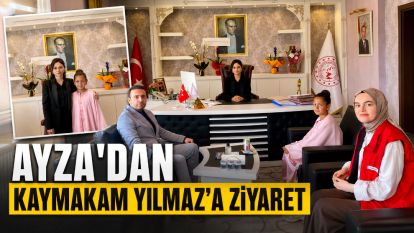 AYZA'DAN KAYMAKAM YILMAZ'A ZİYARET